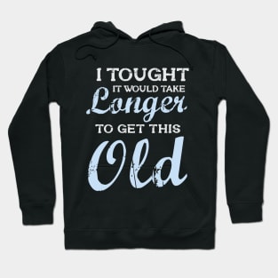 I Tought It Would Take Longer To Get This Old Hoodie